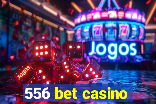 556 bet casino